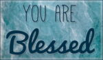 You Are Blessed