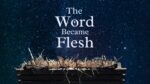 The Word Became Flesh