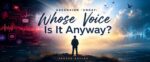 Whose Voice Is It Anyway?