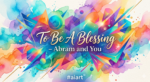 To Be a Blessing