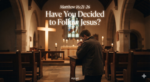 Have You Decided to Follow Jesus?