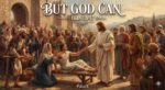But God Can